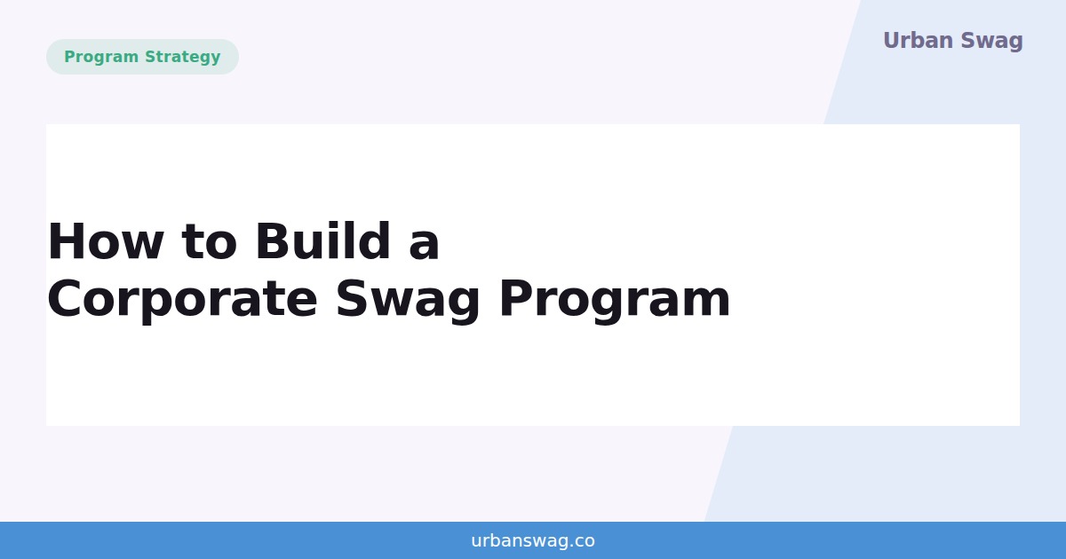 How to Build a Corporate Swag Program That Scales