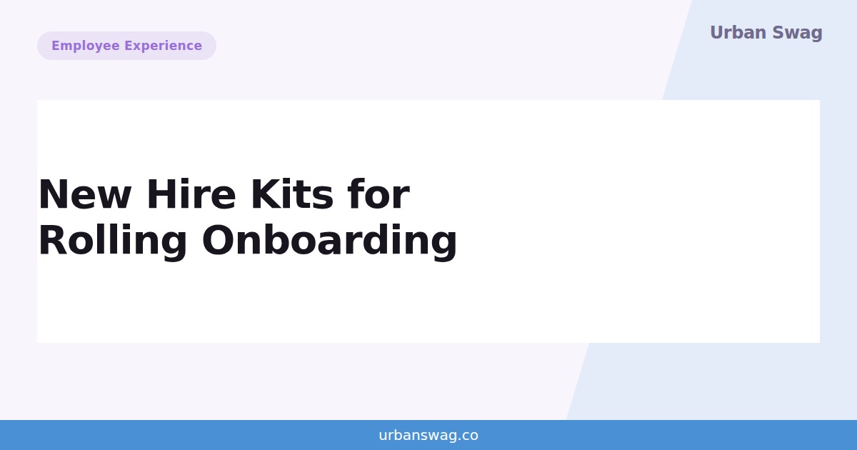 New-Hire Kits for Rolling Onboarding: A Repeatable Process for One Hire at a Time
