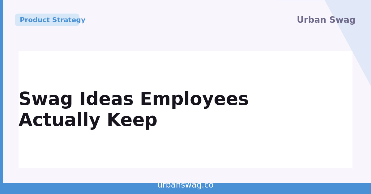 Swag Ideas Employees Actually Keep