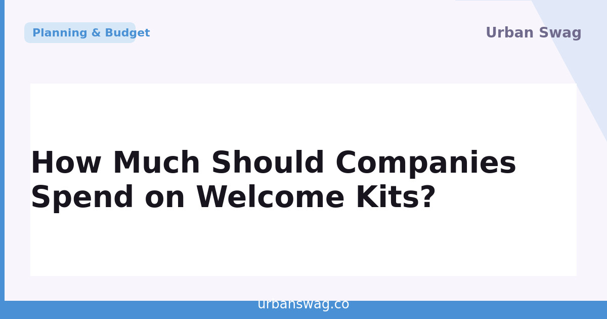 How Much Should Companies Spend on Employee Welcome Kits?