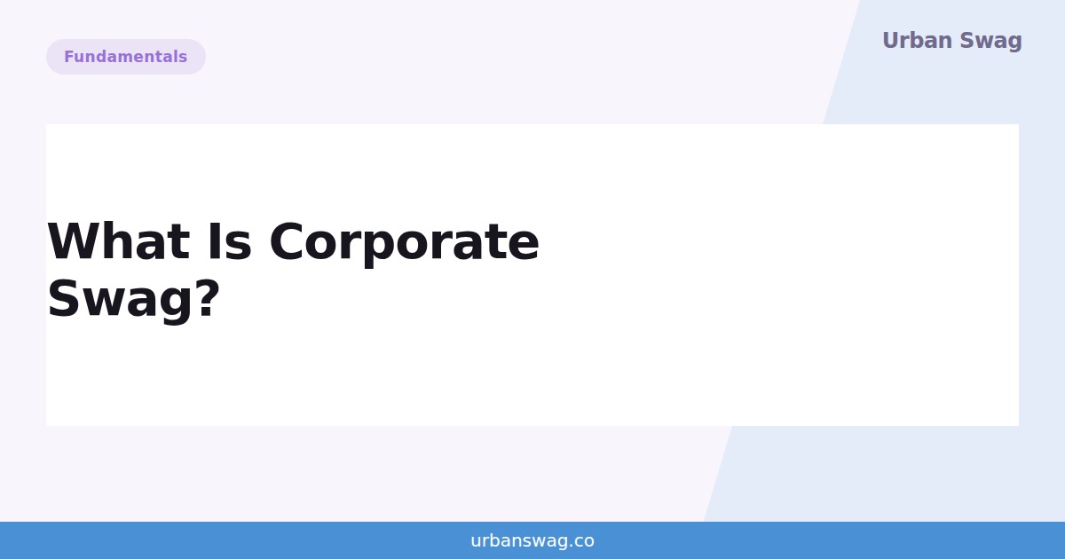 What Is Corporate Swag? Definition, Examples & Why It Works